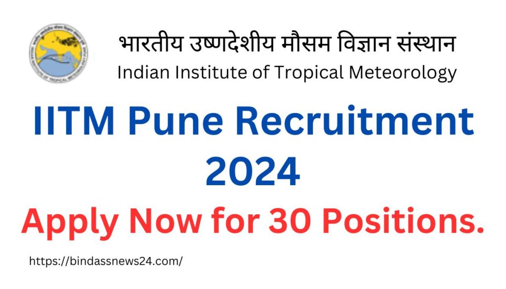 IITM Pune Recruitment 2024: Apply Now For 30 Positions.